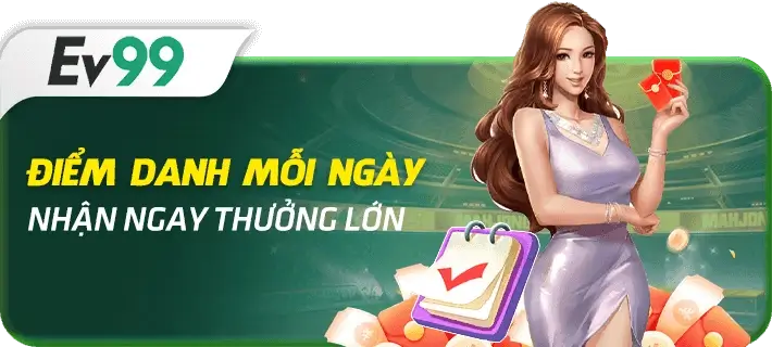 Ev99link Điểm danh mỗi ngày nhận ngay thưởng lớn